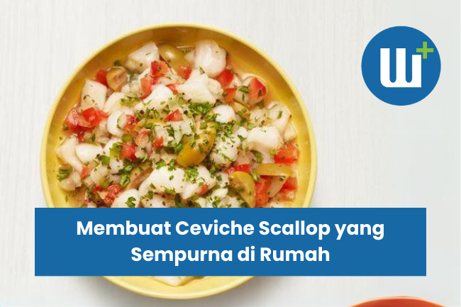 Membuat Ceviche Scallop yang Sempurna di Rumah